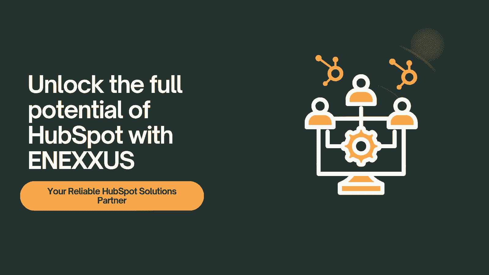 Unlock the full potential of HubSpot with ENEXXUS-A reliable HubSpot solutions partner
